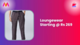 Loungewear Starting @ Rs 269