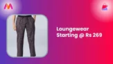 Loungewear Starting @ Rs 269