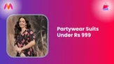 Partywear Suits Under Rs 999