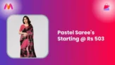 Pastel Saree’s Starting @ Rs 503