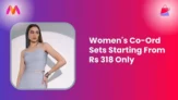 Women’s Co-Ord Sets Starting From Rs 318 Only